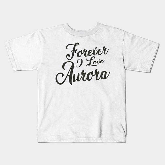 Forever i love Aurora Kids T-Shirt by unremarkable